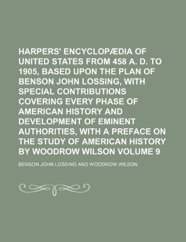 Harpers' Encyclopaedia of United States from 458 A. D. to 1905, Based Upon the Plan of Benson John Lossing, with Special Contributions Covering Every (9781236635167) by Lossing, Benson John