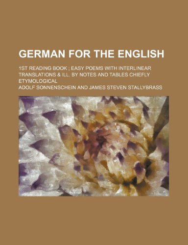 German for the English; 1st reading book easy poems with interlinear translations & ill. by notes and tables chiefly etymological (9781236637680) by Sonnenschein, Adolf