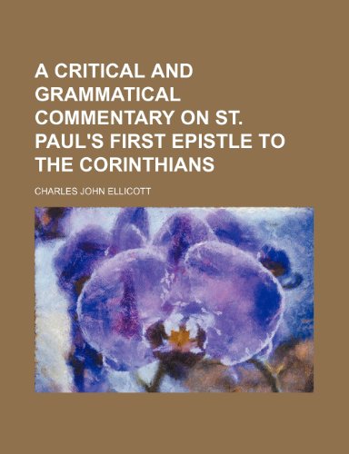 A critical and grammatical commentary on St. Paul's first epistle to the Corinthians (9781236637741) by Ellicott, Charles John