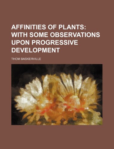 9781236638526: Affinities of Plants; With Some Observations Upon Progressive Development