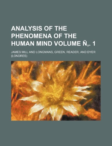 Analysis of the Phenomena of the Human Mind Volume N . 1 (9781236638830) by Mill, James