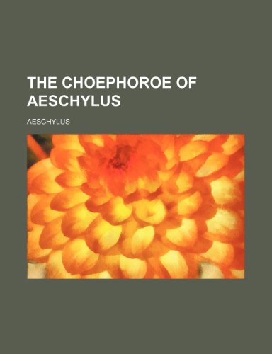 The Choephoroe of Aeschylus (9781236641922) by Aeschylus