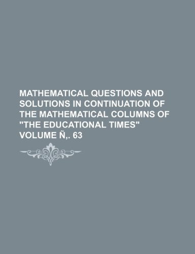 9781236645678: Mathematical questions and solutions in continuation of the mathematical columns of 