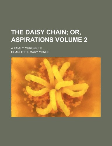 The daisy chain; or, Aspirations. a family chronicle Volume 2 (9781236646477) by Yonge, Charlotte Mary
