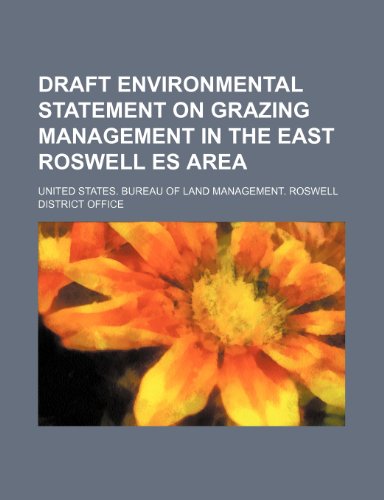 Draft environmental statement on grazing management in the East Roswell ES area (9781236646514) by Office, United States. Bureau Of