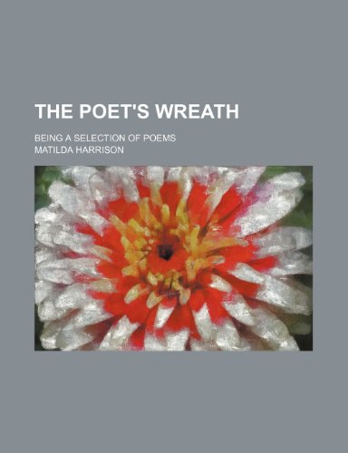 The poet's wreath; being a selection of poems (9781236648372) by Harrison, Matilda