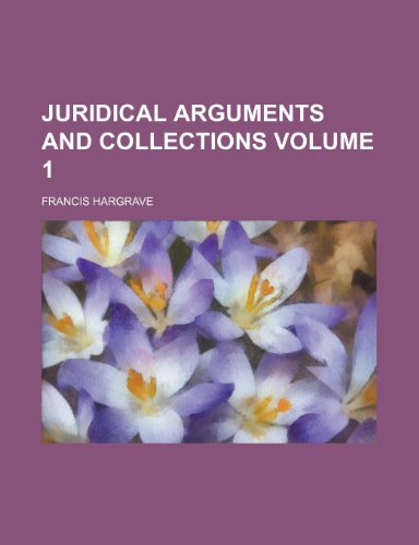 Juridical arguments and collections Volume 1 (9781236648747) by Hargrave, Francis