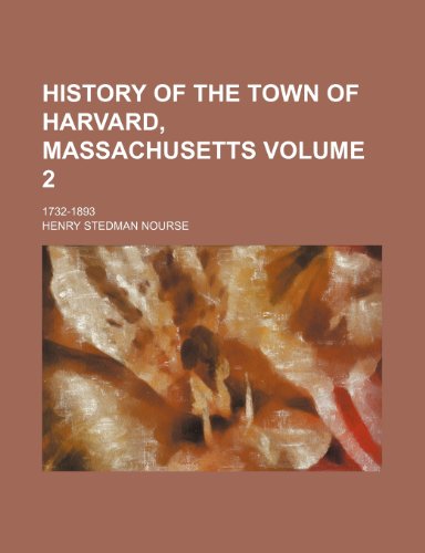 History of the town of Harvard, Massachusetts; 1732-1893 Volume 2 (9781236650368) by Nourse, Henry Stedman