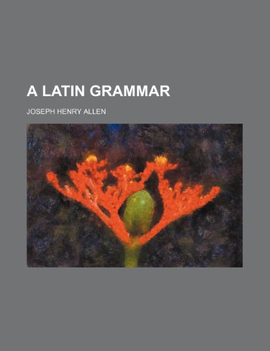 A Latin grammar (9781236652492) by Allen, Joseph Henry