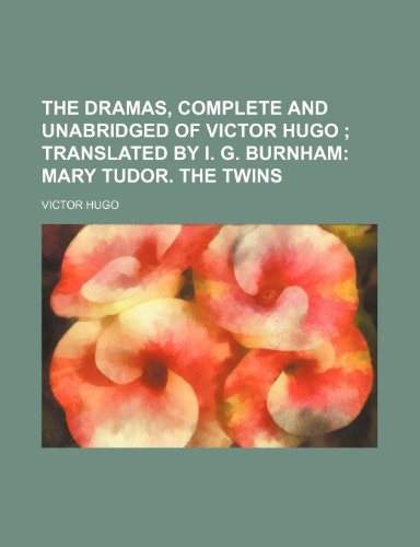 Beispielbild fr The Dramas, Complete and Unabridged of Victor Hugo; Translated by I. G. Burnham Mary Tudor. the Twins zum Verkauf von Buchpark