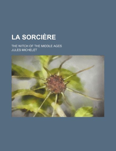 La Sorciere; The Witch of the Middle Ages (9781236660701) by Michelet, Jules