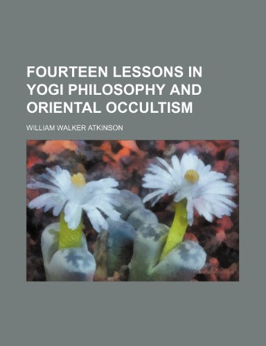Fourteen lessons in Yogi philosophy and Oriental occultism (9781236662507) by Atkinson, William Walker