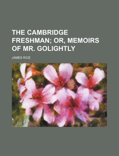 The Cambridge freshman; or, Memoirs of Mr. Golightly (9781236663368) by Rice, James