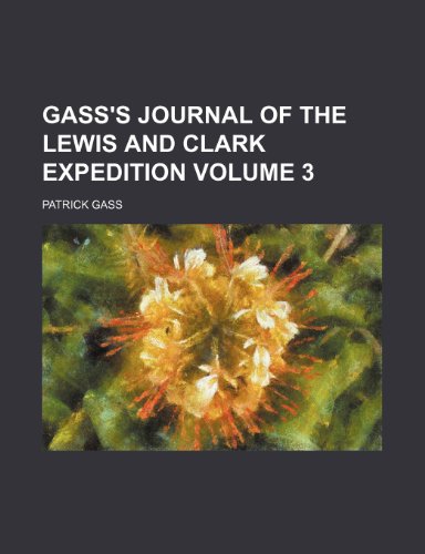 Gass's journal of the Lewis and Clark expedition Volume 3 (9781236664624) by Gass, Patrick