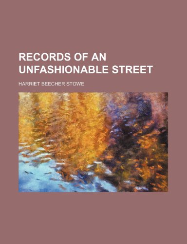 Records of an unfashionable street (9781236666185) by Stowe, Harriet Beecher