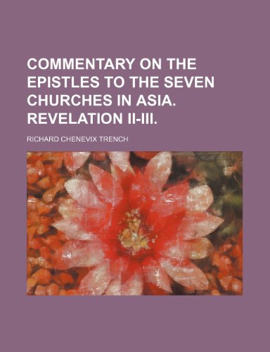 Commentary on the epistles to the seven churches in Asia. Revelation II-III (9781236668929) by Trench, Richard Chenevix