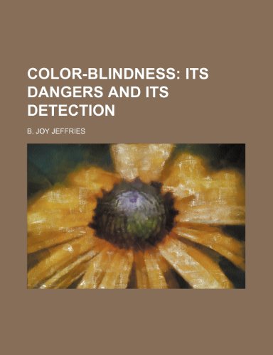 9781236673305: COLOR-BLINDNESS; ITS DANGERS AND ITS DETECTION