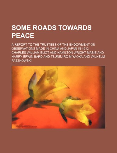 Some roads towards peace; a report to the trustees of the Endowment on observations made in China and Japan in 1912 (9781236675460) by Eliot, Charles William