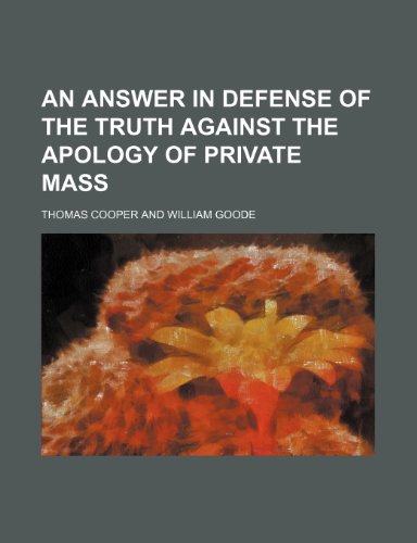 An answer in defense of the truth against the Apology of private mass (9781236677532) by Cooper, Thomas