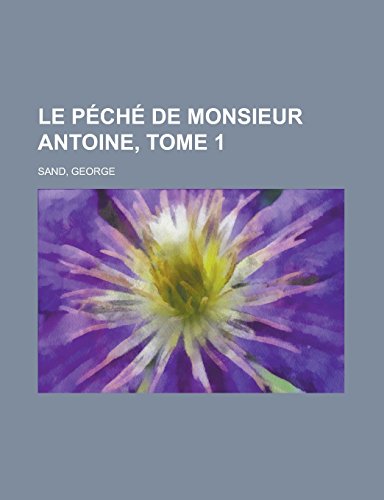 9781236683106: Le Peche de Monsieur Antoine, Tome 1