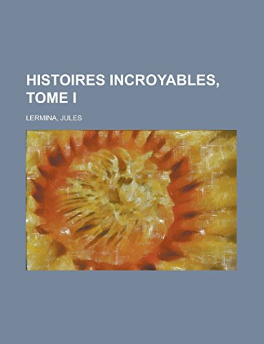 9781236686213: Histoires Incroyables, Tome I
