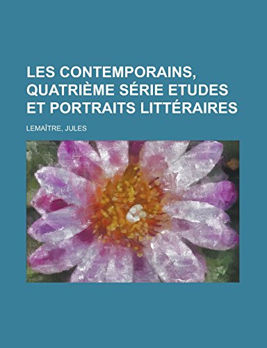 9781236687272: Les Contemporains, Quatrime Srie Etudes et Portraits Littraires (French Edition)