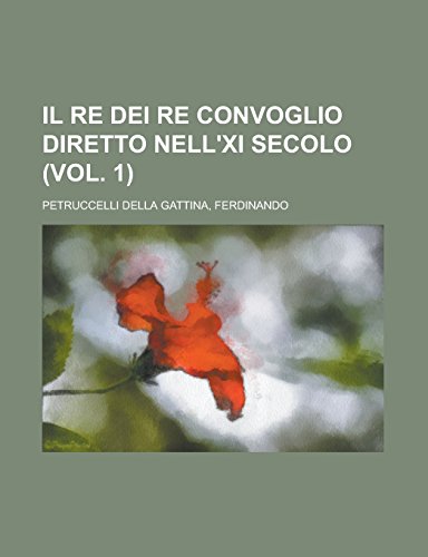 9781236703552: Il Re Dei Re Convoglio Diretto Nell'xi Secolo (Vol. 1) (1)