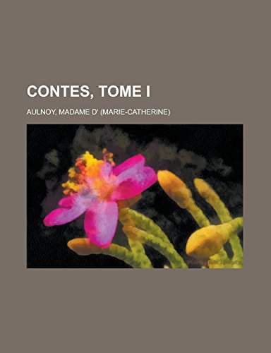 Contes, Tome I - Madame D' Aulnoy