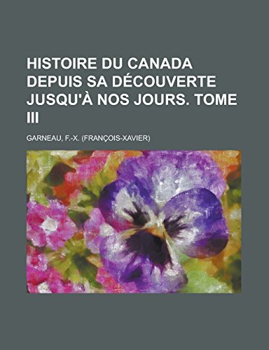 9781236721785: Histoire Du Canada Depuis Sa Decouverte Jusqu'a Nos Jours. Tome III