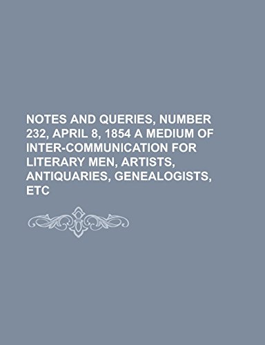 9781236722652: Notes and Queries, Number 232, April 8, 1854 a Medium of Inter-Communication for Literary Men, Artists, Antiquaries, Genealogists, Etc