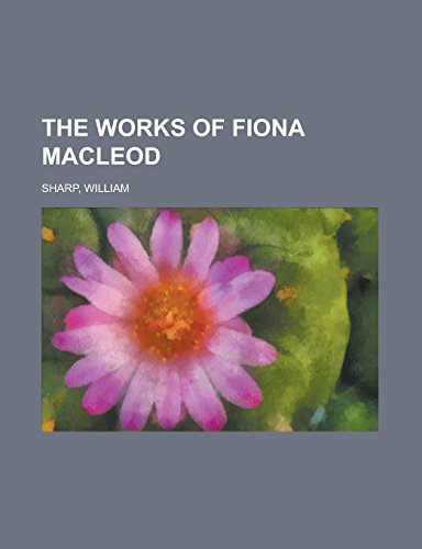 9781236729095: The Works of Fiona MacLeod Volume IV