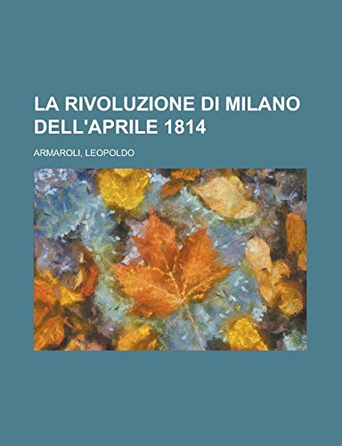 9781236732057: La Rivoluzione Di Milano Dell'aprile 1814