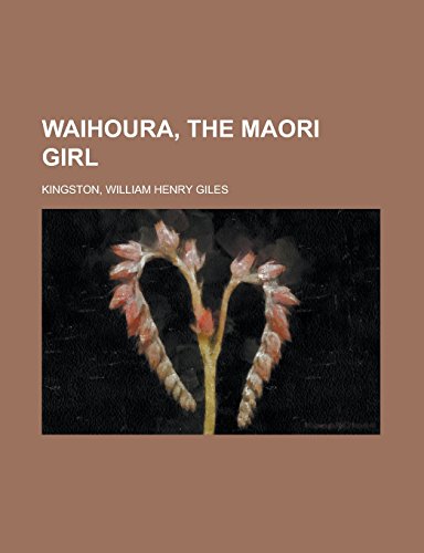 9781236734921: Waihoura, the Maori Girl