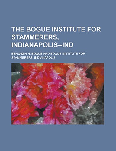 9781236753595: The Bogue Institute for Stammerers, Indianapolis--Ind
