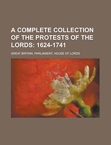 9781236764164: A Complete Collection of the Protests of the Lords