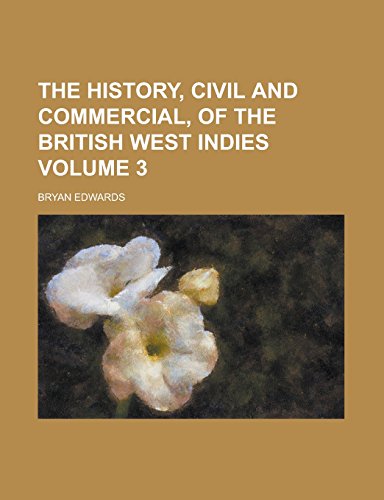 9781236764737: The History, Civil and Commercial, of the British West Indies Volume 3
