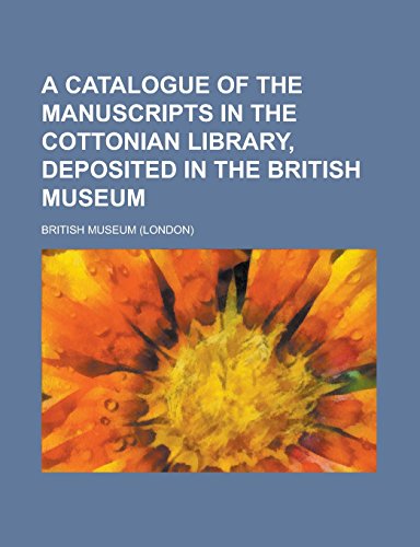 9781236770028: A Catalogue of the Manuscripts in the Cottonian Library, Deposited in the British Museum