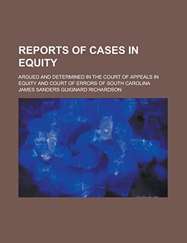 9781236798107: Reports of Cases in Equity; Argued and Determined in the Court of Appeals in Equity and Court of Errors of South Carolina