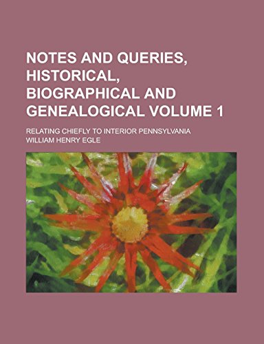 9781236811929: Notes and Queries, Historical, Biographical and Genealogical; Relating Chiefly to Interior Pennsylvania Volume 1