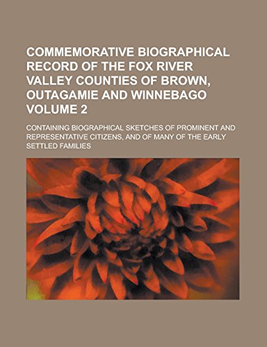 9781236832283: Commemorative Biographical Record of the Fox River Valley Counties of Brown, Outagamie and Winnebago; Containing Biographical Sketches of Prominent ... Many of the Early Settled Families Volume 2