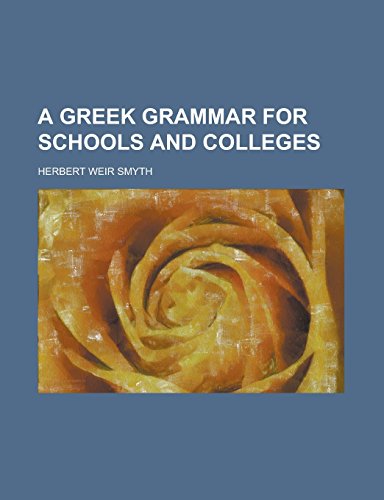 A Greek grammar for schools and colleges - Herbert Weir Smyth