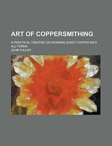 9781236870698: Art of Coppersmithing; A Practical Treatise on Working Sheet Copper Into All Forms