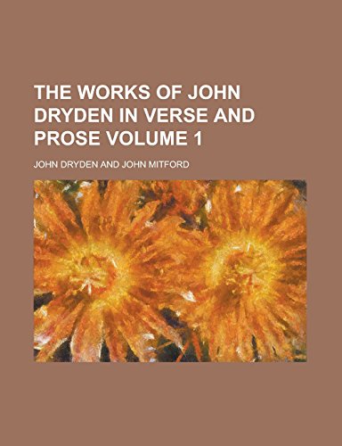 9781236890252: The Works of John Dryden in Verse and Prose Volume 1