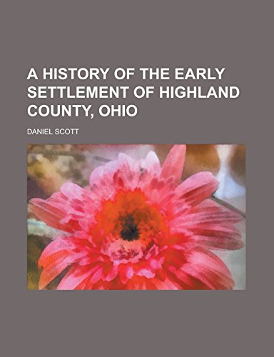 9781236900944: A History of the Early Settlement of Highland County, Ohio