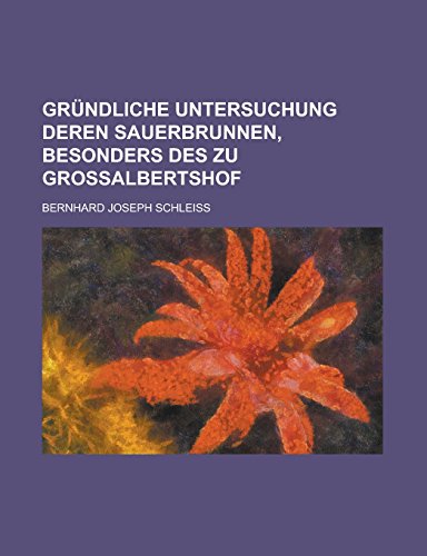 Imagen de archivo de Grundliche Untersuchung Deren Sauerbrunnen, Besonders Des Zu Grossalbertshof a la venta por Reuseabook