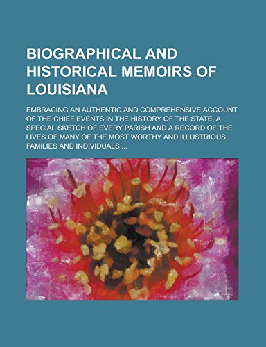 9781236932129: Biographical and Historical Memoirs of Louisiana; Embracing an Authentic and Comprehensive Account of the Chief Events in the History of the State