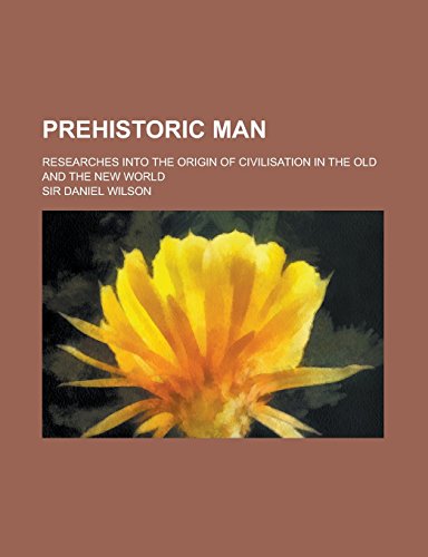 9781236938312: Prehistoric man; researches into the origin of civilisation in the old and the new world