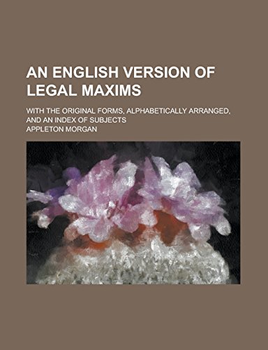 9781236941824: An English Version of Legal Maxims; With the Original Forms, Alphabetically Arranged, and an Index of Subjects