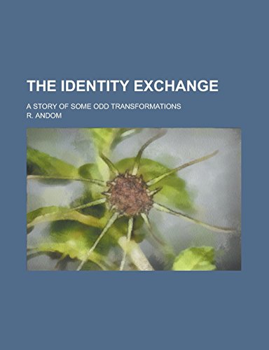 9781236942661: The Identity Exchange; A Story of Some Odd Transformations
