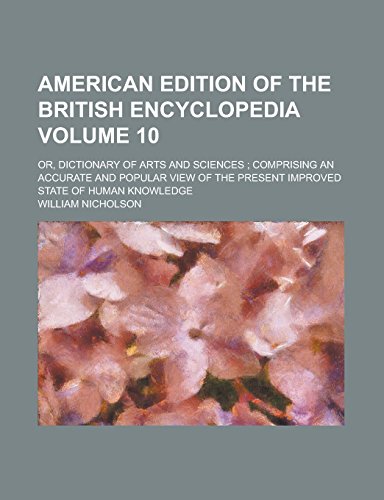 9781236958846: American edition of the British encyclopedia; or, Dictionary of Arts and sciences ; comprising an accurate and popular view of the present improved state of human knowledge Volume 10